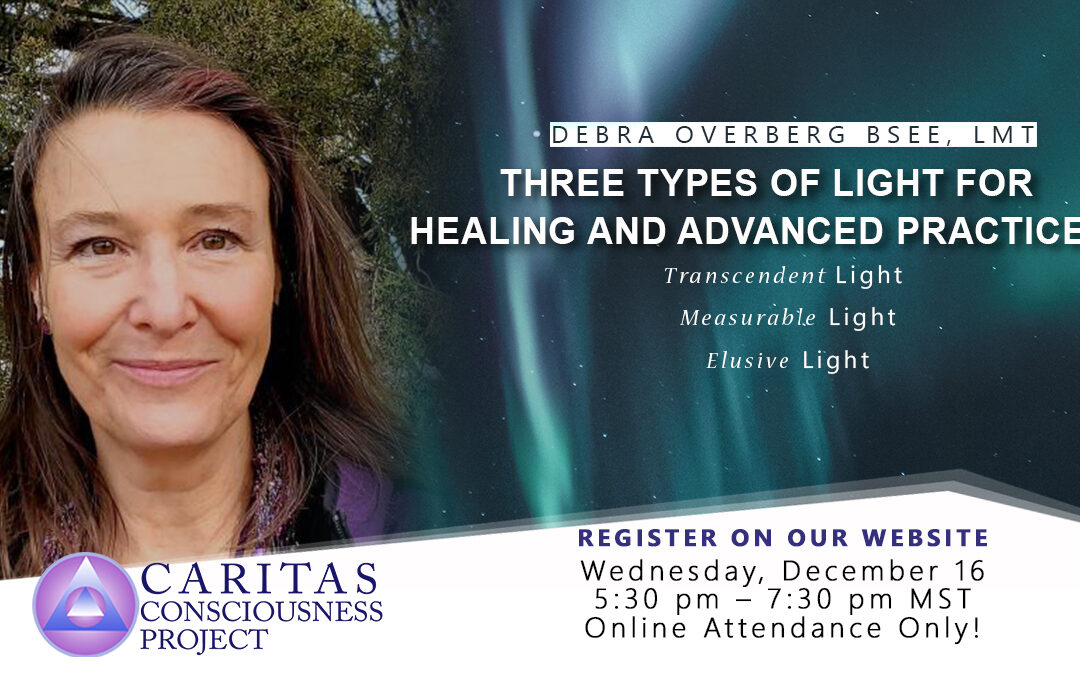 Three Types of Light for Healing and Advanced Practices: Transcendent Light, Measurable Light, Elusive Light with Debra Overberg BSEE, LMT