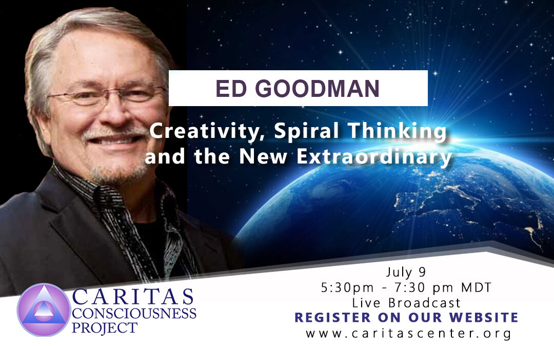 July 9  Creativity, Spiral Thinking and the New Extraordinary with Ed Goodman