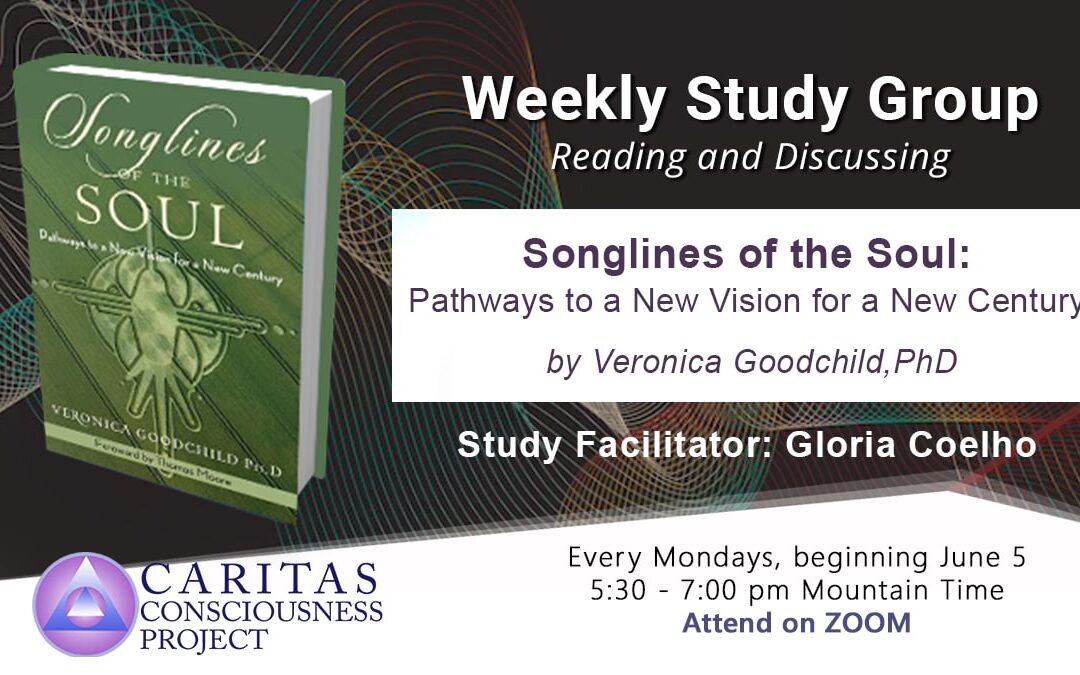 June 5  New Weekly Study Group Reading and Discussing Songlines of the Soul: Pathways to a New Vision for a New Century by Veronica Goodchild, PhD