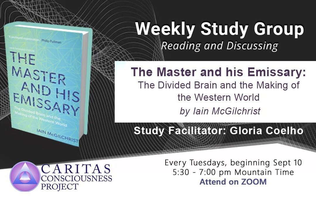 Sept 10 Weekly Study Group Reading and Discussing The Master and His Emissary: The Divided Brain and the Making of the Western World