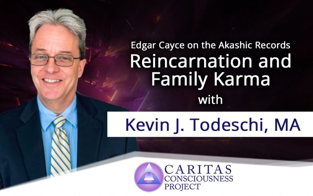 Edgar Cayce on the Akashic Records, Reincarnation and Family Karma with Kevin J. Todeschi, MA