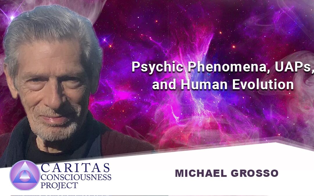 Psychic Phenomena, and Human Evolution with Michael Grosso, Ph.D.