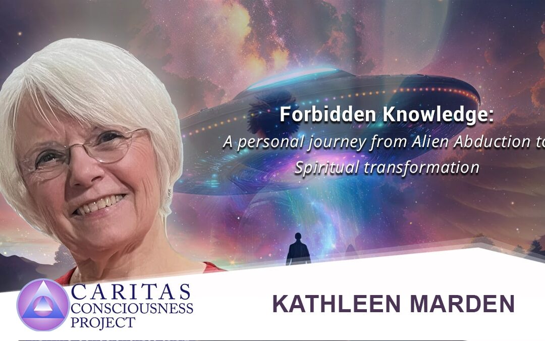 Forbidden Knowledge: A personal journey from Alien Abduction to Spiritual transformation with Kathleen Marden