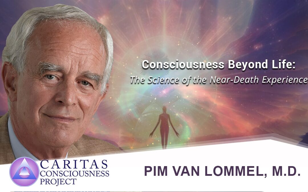 Consciousness Beyond Life: the Science of the Near-Death Experience with Pim van Lommel, M.D.