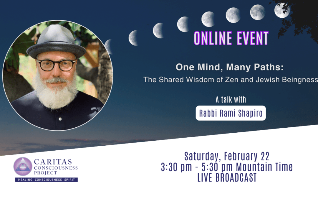 Feb 22 – One Mind, Many Paths: The Shared Wisdom of Zen and Jewish Beingness with Rabbi Rami Shapiro